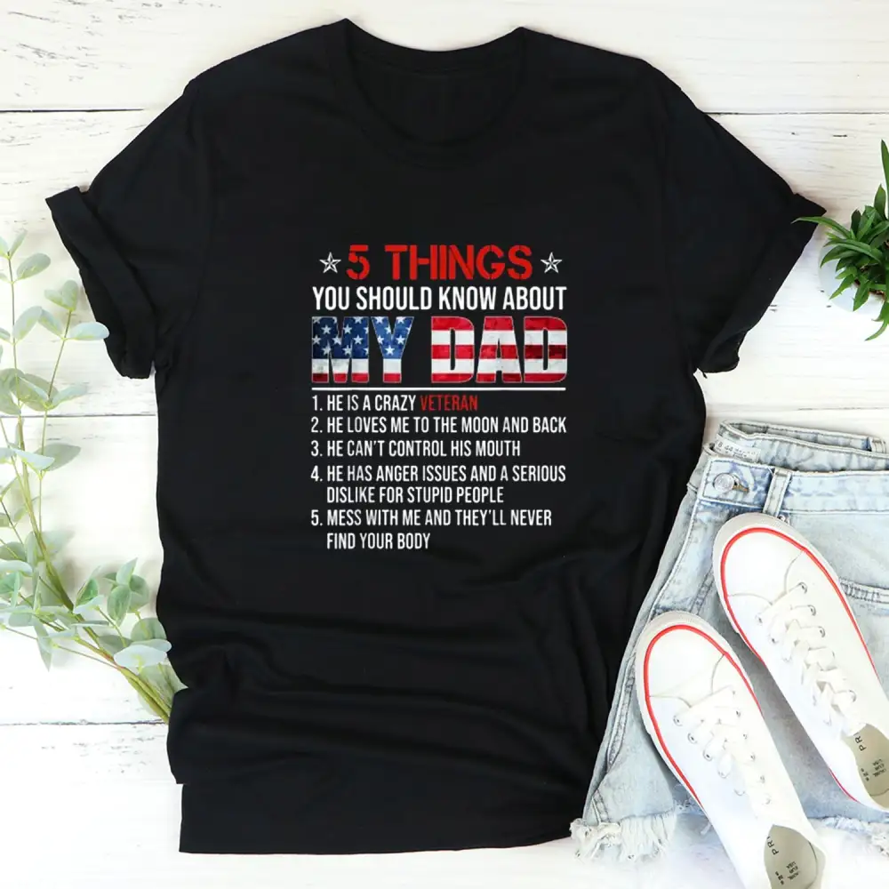 5 Things You Should Know About My Crazy Veteran Dad Women T-shirts