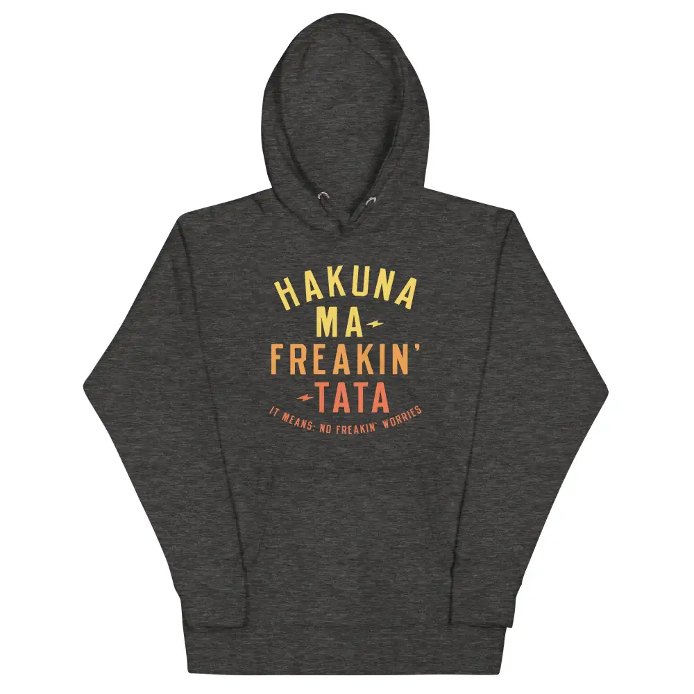 Hakuna Ma Freakin Tata Unisex Comfort Hoodie