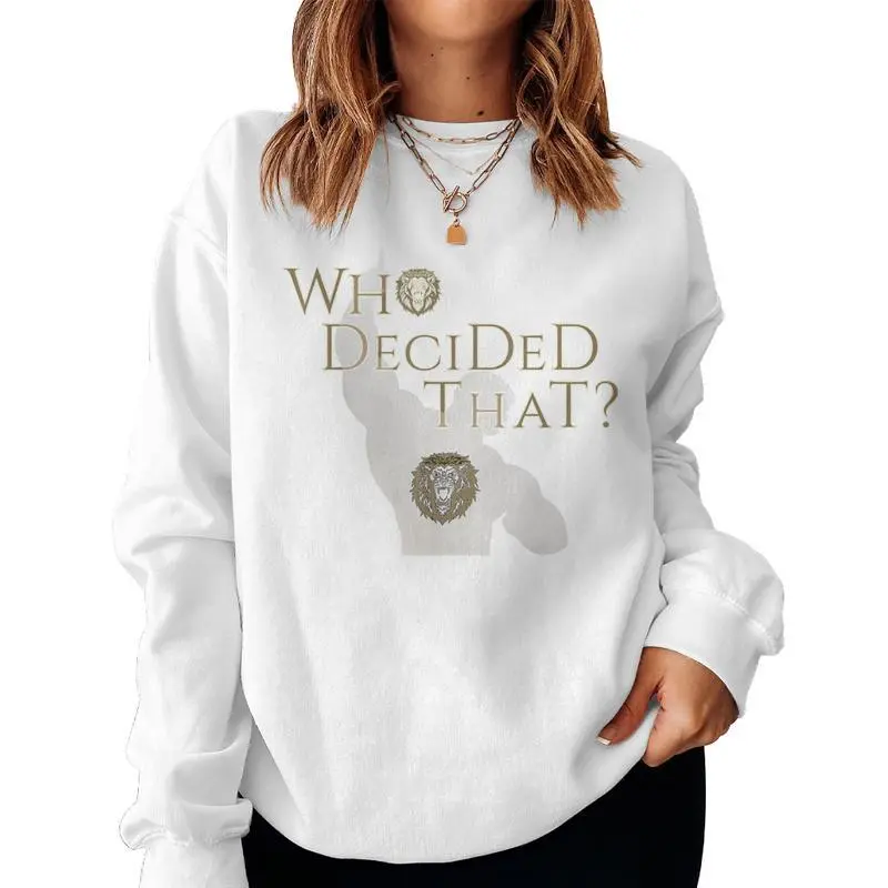 Who Decided That Sarcastic Statement Women Sweatshirt