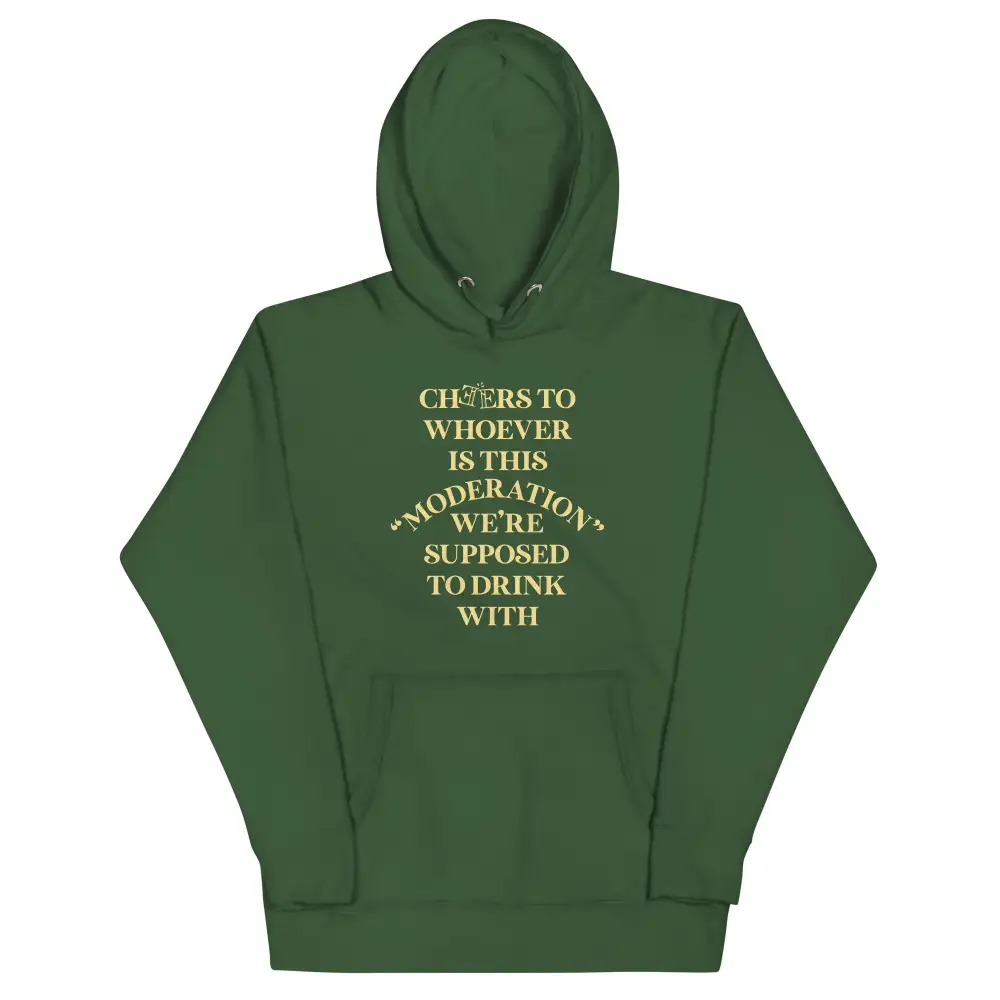 Cheers To Whoever Is This Moderation Hoodie