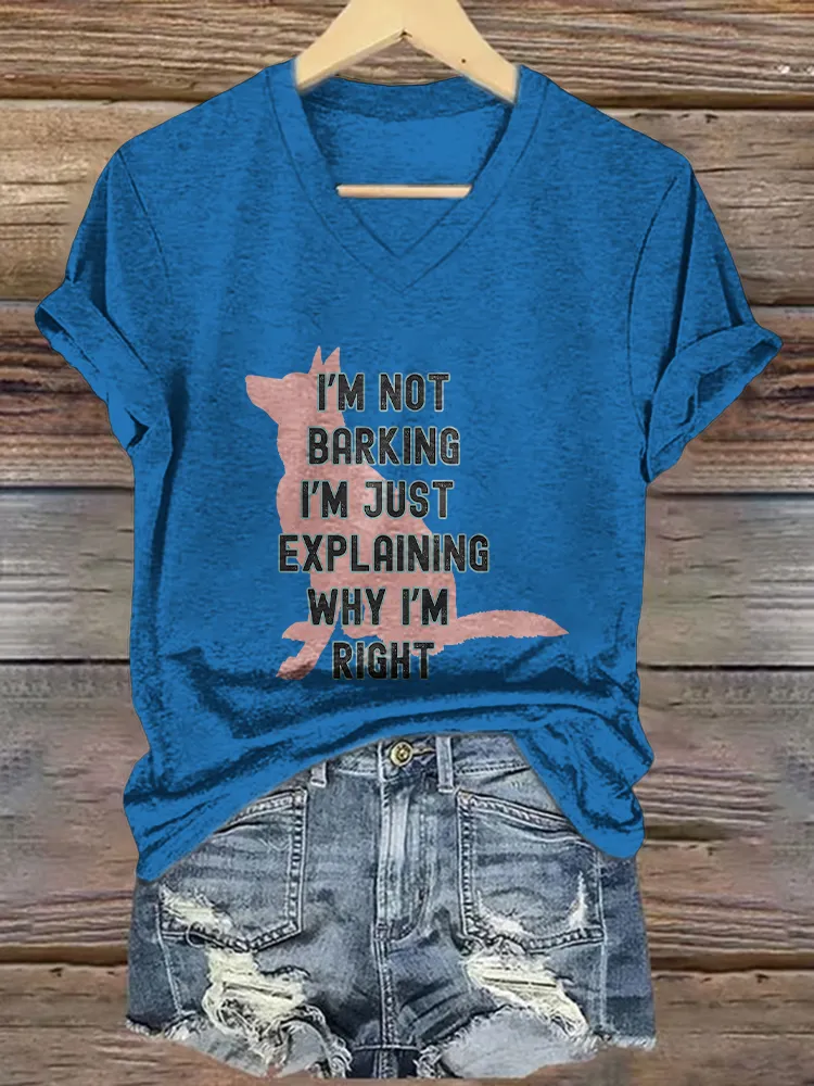 Woman's I'M Not Barking I'M Just Expl Laining Why I'M Right V-Neck And Short Sleeves T-Shirt