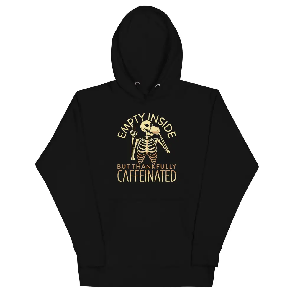 Empty Inside But Thankfully Caffeinated Unisex Comfort Hoodie