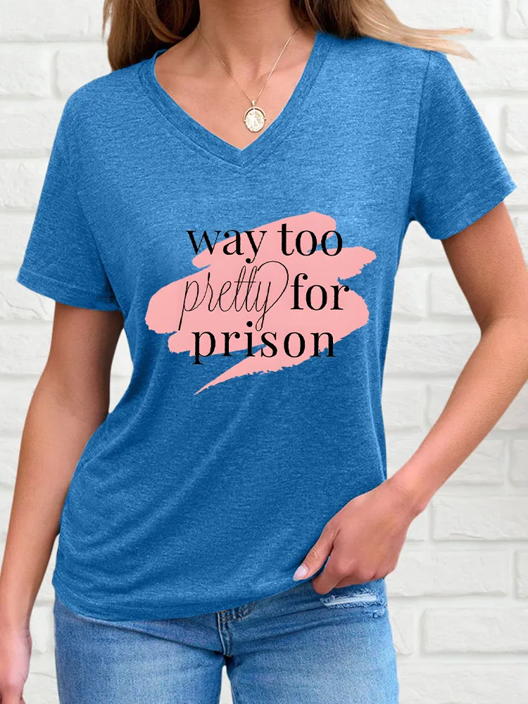 Woman's Way Too Pretty For Prison V-Neck And Short Sleeves T-Shirt