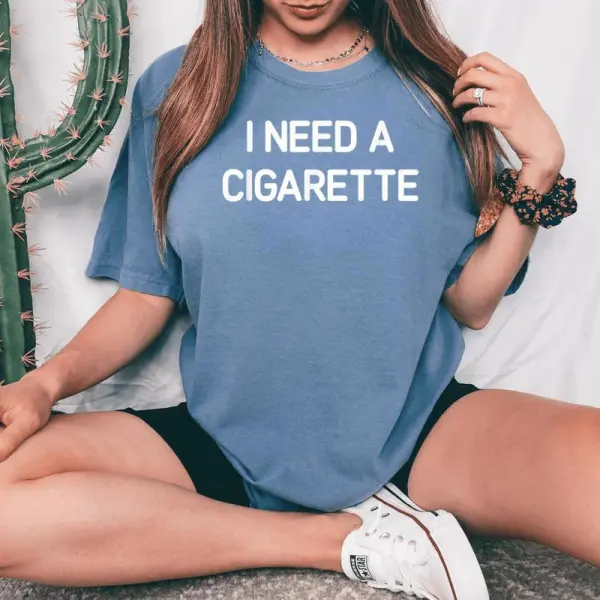 I Need A Cigarette Jokes Sarcastic Women's Oversized Comfort T-Shirt